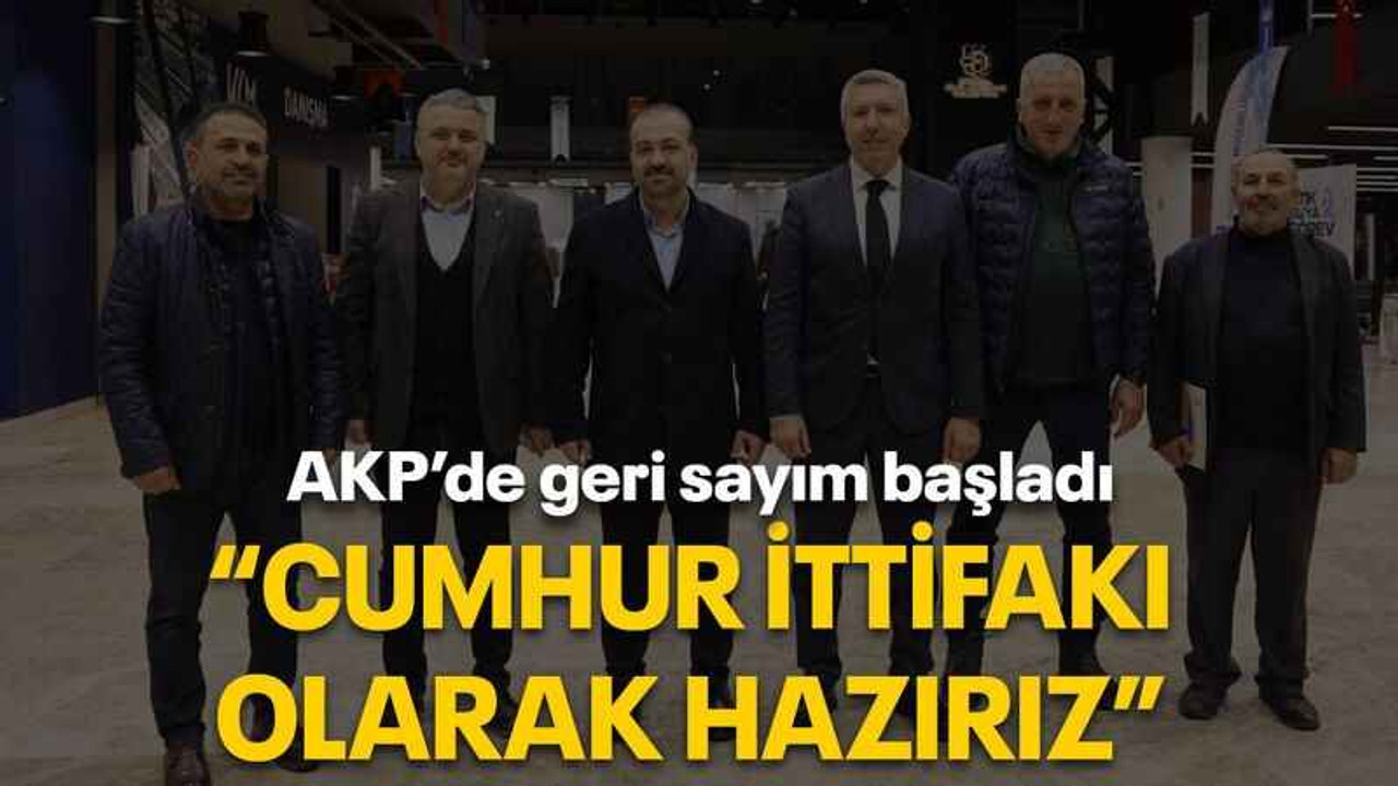 AKP’de geri sayım başladı “Cumhur İttifakı olarak hazırız”